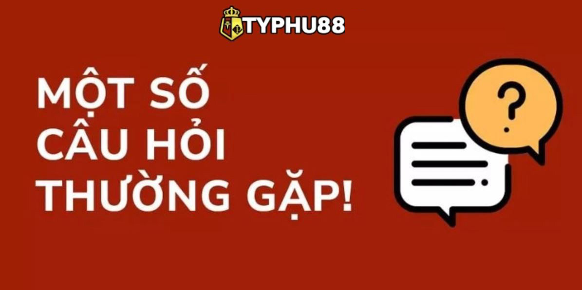 Câu hỏi thường gặp Typhu88